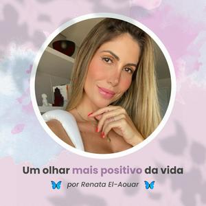 Um Olhar Mais Positivo da Vida por Renata El-Aouar