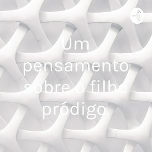 Um pensamento sobre o filho pródigo.