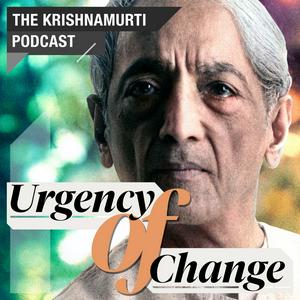 Ouça Urgency of Change • The Krishnamurti Podcast na aplicação