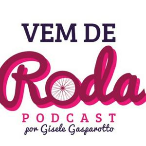 Vem de Roda Podcast by Gisele Gasparotto