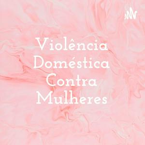 Ouça Violência Doméstica Contra Mulheres na aplicação