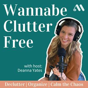 Ouça Wannabe Clutter Free | Declutter, Organize, Calm the Chaos na aplicação