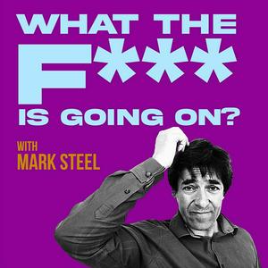 Ouça What The F*** Is Going On? with Mark Steel na aplicação