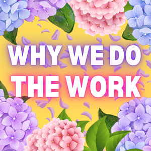 Why We Do The Work