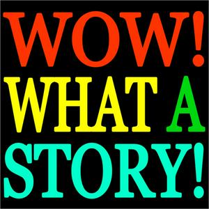 Wow! What A Story!